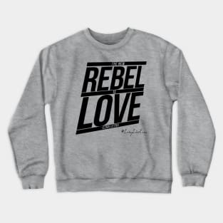 The New Rebel Is Love [EzQuote] Crewneck Sweatshirt